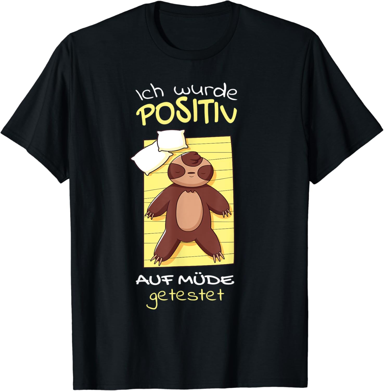 Ich Wurde Positiv Auf Müde Getestet Ich Wurde Positiv Auf Müde Getestet | Morgenmuffel Faultier T-Shirt